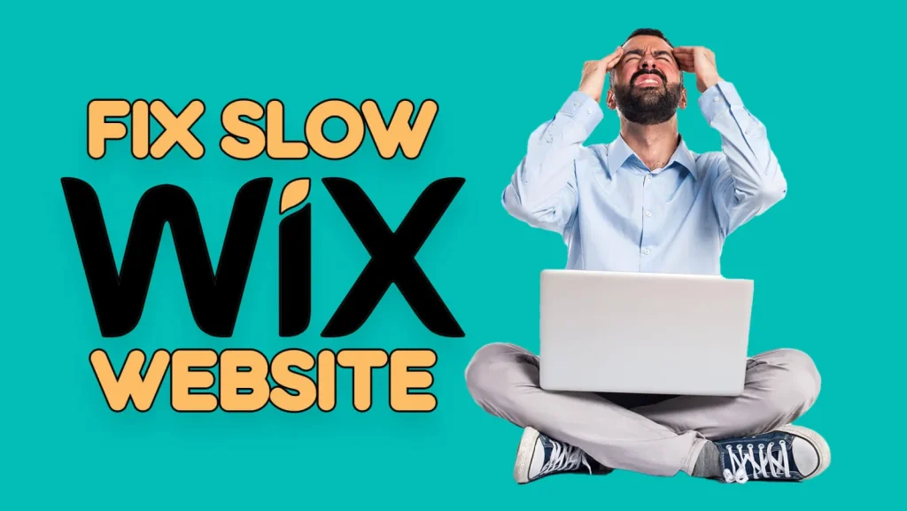 Man sitting cross legged with a laptop holding his head in frustration, beside the words Fix Slow Wix Website